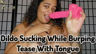 Dildo Sucking While Burping Teasing You With My Tongue