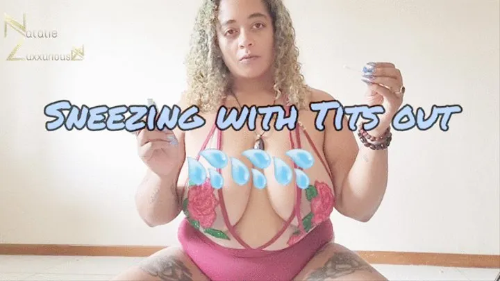 Sneezing with My Tits Out 2