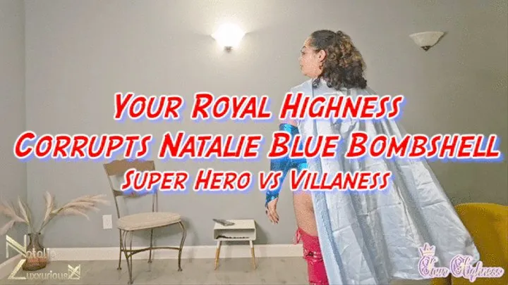 Your Royal Highness Corrupts Natalie Blue Bombshell Superhero verses Villianess