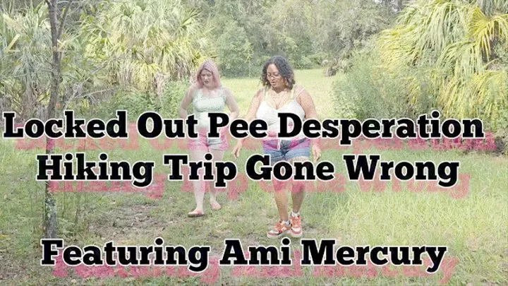 Locked Out Pee Desperation Hiking Gone Wrong ft Ami Mercury