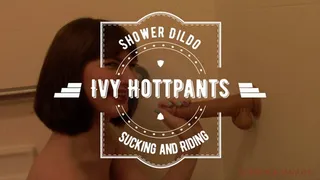 Ivy Hottpants - Shower Dildo Sucking and Riding