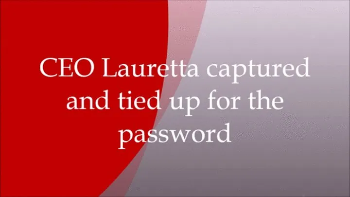 CEO Lauretta captured and tied up for the password