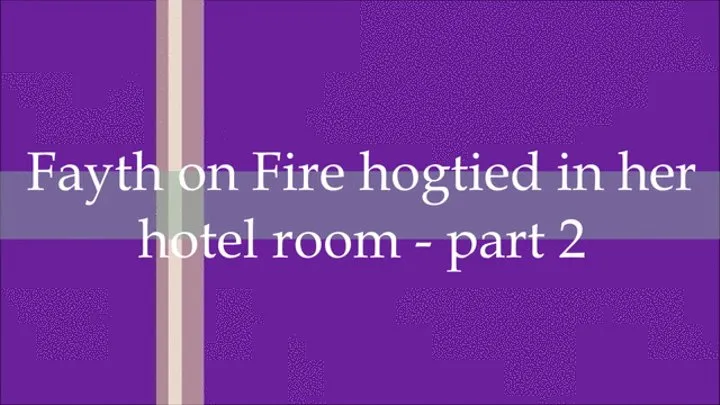 Fayth on Fire hogtied in her hotel room in Munich - part 2