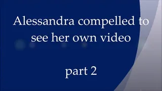 Compelled to see her own video - part 2