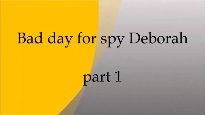 Spy Deborah part 1