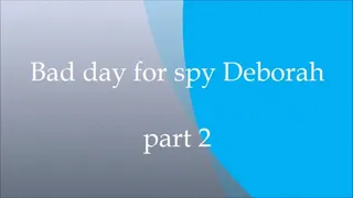 Spy Deborah part 2