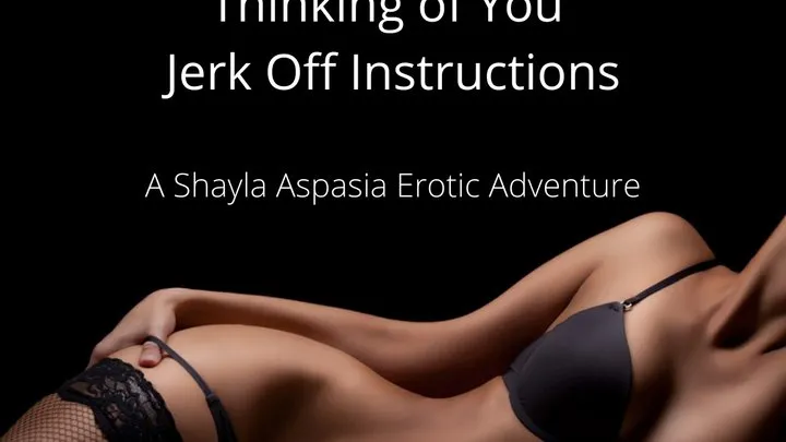 Thinking of You Jerk Off Instructions A Shayla Aspasia Erotic Adventure