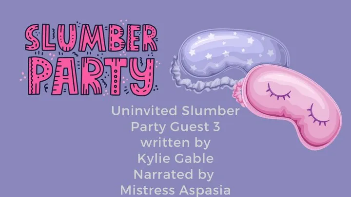 Uninvited Slumber Party Guest 3 Written by Kylie Gable Narrated by Shayla Aspasia