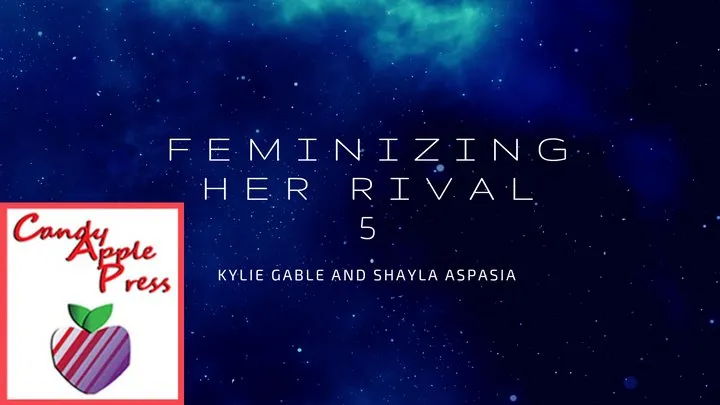 Feminizing Her Rival 5 Written by Kylie Gable Narrated by Shayla Aspasia