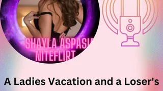 A Ladies Vacation and a Loser's Feminization Bootcamp Written and Narrated by Mistress Shayla Aspasia
