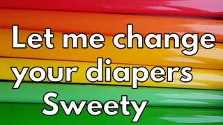 Let me change your diapers sweety