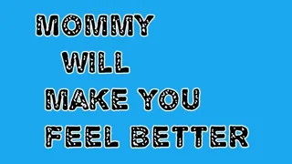 Step-Mommy will make you feel better