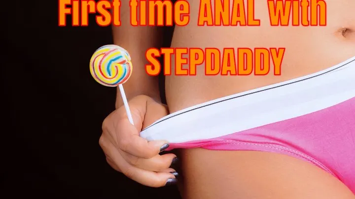 First time ANAL with stepdaddy