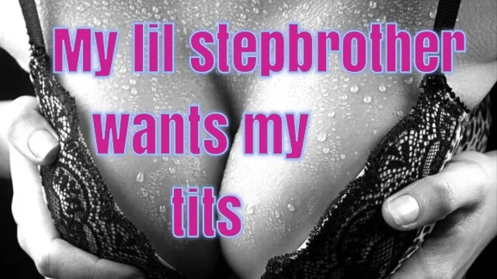 My lil stepbrother want my tits