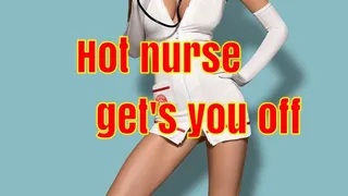 Hot nurse get's you off