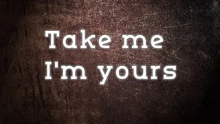 Take me - I'm yours
