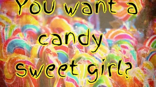 You want a candy sweet girl?