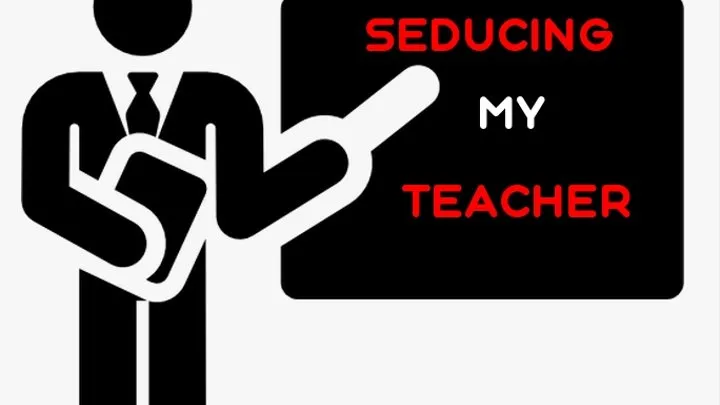 Seducing my Teacher