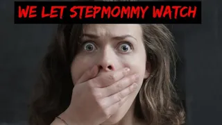 We let Stepmommy watch