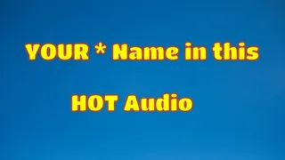 YOUR name in this audio