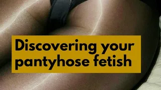 Discovering your pantyhose fetish