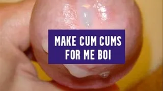 Make cum cums for me boi