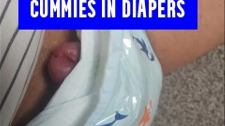 Cummies in Diapers
