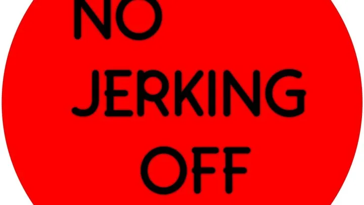 No Jerking Off