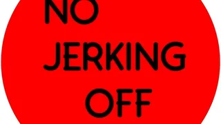 No Jerking Off