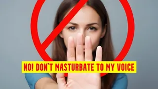 No! Don't masturbate to my voice