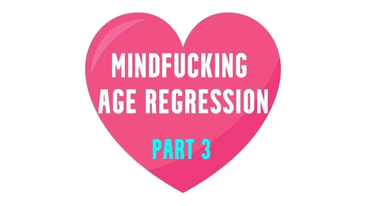 Mindfucking Age Regression part 3