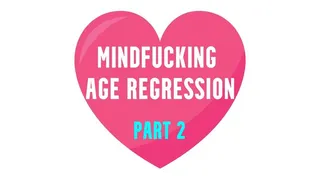 Mindfucking Age Regression part 2