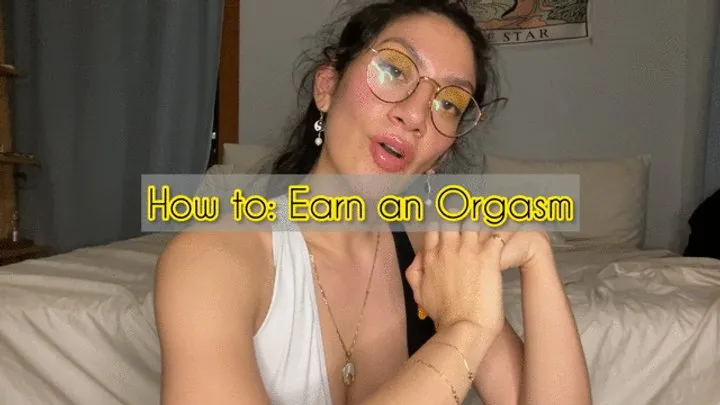 How to earn an orgasm