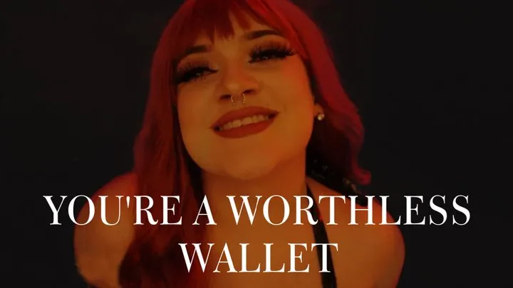 You're a Worthless Wallet