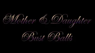 Step-Mother & Step-Daughter Bust Balls