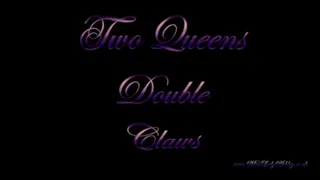 Two Queens Double Claws
