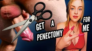 Get a Penectomy For Me - The Ultimate Sacrifice Leads To The Ultimate Freedom!