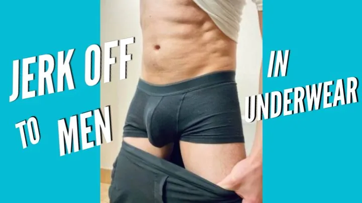 Jerk Off To Men In Underwear