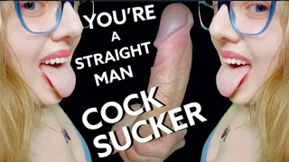 You're A Straight Guy Cock Sucker