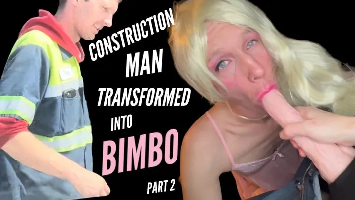 Construction Man Transformed Into Sissy Bimbo Slut - Part 2