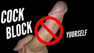 Cock Blocking Yourself