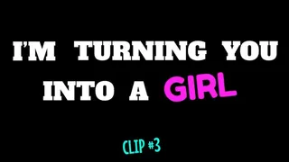 I'm Turning You Into A Girl - Clip #3
