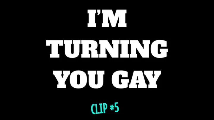I'm Turning You Gay - Clip #5