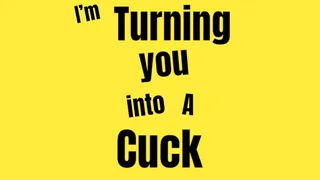 Turning You Into A Cuck