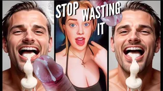 Stop Wasting It - Eat Your Cum