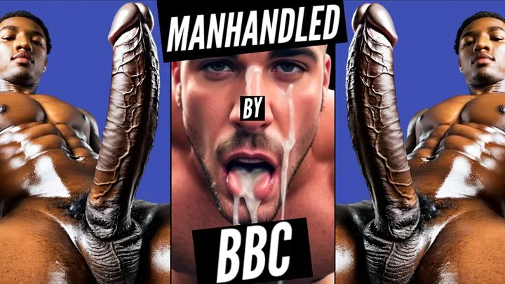 Manhandled By BBC