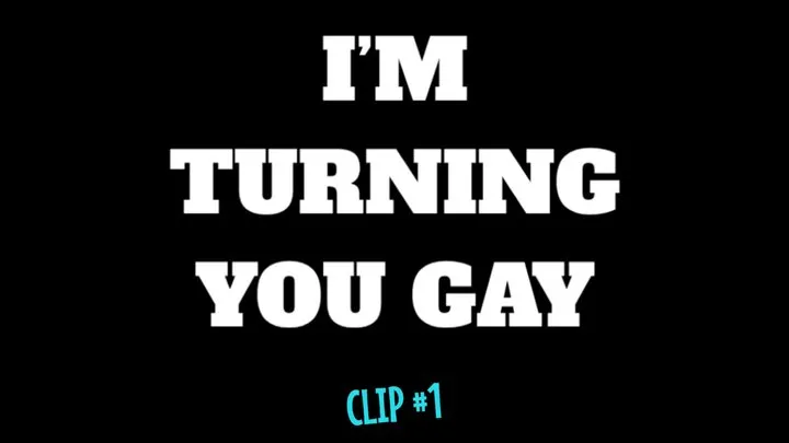 I'm Turning You Gay - Clip #1