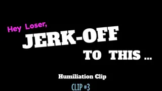 Jerk-Off To This Humiliation Clip #3