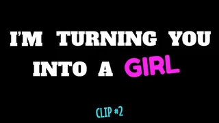 I'm Turning You Into A Girl - Clip #2