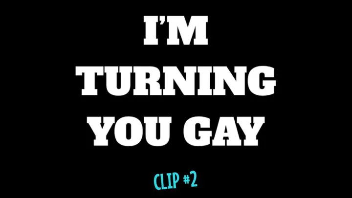 I'm Turning You Gay - Clip #2